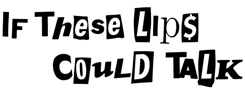If These Lips Could Talk